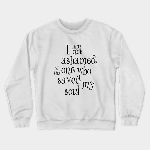 I am not ashamed one who Crewneck Sweatshirt by Dhynzz